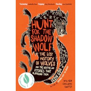 Gow, Derek Hunt for the Shadow Wolf: The lost history of wolves and the myths and stories that surround them Gow, Derek Hunt for the Shadow Wolf: The lost history of wolves and the myths and stories that surround them