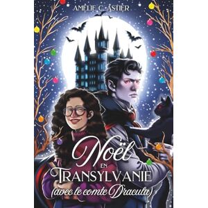 C. Astier, Amélie Noël en Transylvanie (avec le comte Dracula): Romance de Noël MF paranormale feel good avec un vampire C. Astier, Amélie Noël en Transylvanie (avec le comte Dracula): Romance de Noël MF paranormale feel good avec un vampire