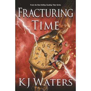 Waters, KJ Fracturing TIme: A Time Travel Thriller Packed with Suspense and Nonstop Action (Stealing Time Series) Waters, KJ Fracturing TIme: A Time Travel Thriller Packed with Suspense and Nonstop Action (Stealing Time Series)