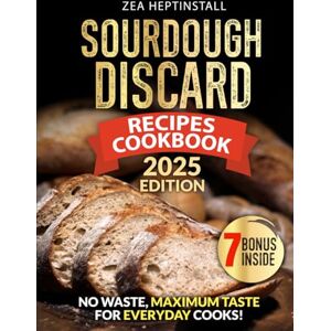 Heptinstall, Zea Sourdough Discard Recipes Cookbook: Your Guide to Easy-to-Follow, Sustainable, Healthy, and Family-Friendly Delights (Gluten-Free Options included) Heptinstall, Zea Sourdough Discard Recipes Cookbook: Your Guide to Easy-to-Follow, Sustainable, Healthy, and Family-Friendly Delights (Gluten-Free Options included)