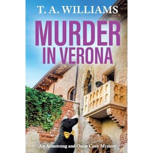 Williams, T A Murder in Verona: It's murder in paradise! A page-turning cozy mystery from T A Williams (An Armstrong and Oscar Cozy Mystery, 9) Williams, T A Murder in Verona: It's murder in paradise! A page-turning cozy mystery from T A Williams (An Armstrong and Oscar Cozy Mystery, 9)