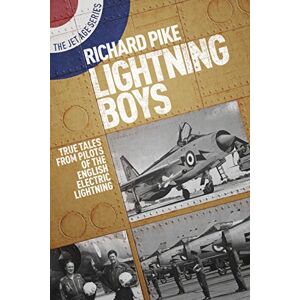 Richard Pike Lightning Boys: True Tales from Pilots of the English Electric Lightning (The Jet Age Series) Richard Pike Lightning Boys: True Tales from Pilots of the English Electric Lightning (The Jet Age Series)