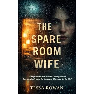 Rowan, Tessa The Spare Room Wife: A Gripping Psychological Thriller of Domestic Suspense and Obsession Rowan, Tessa The Spare Room Wife: A Gripping Psychological Thriller of Domestic Suspense and Obsession
