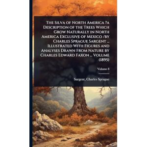 Sprague, Sargent The Silva of North America ?a Description of the Trees Which Grow Naturally in North America Exclusive of Mexico /by Charles Sprague Sargent ... ... by Charles Edward Faxon ... Volume (1895) Sprague, Sargent The Silva of North America ?a Description of the Trees Which Grow Naturally in North America Exclusive of Mexico /by Charles Sprague Sargent ... ... by Charles Edward Faxon ... Volume (1895)