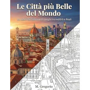 M., Gregorio Le Città più Belle del Mondo Un Libro da Colorare di Luoghi Incredibili e Reali: Esplora il mondo colorando Un viaggio antistress tra le città più ... per liberare la tua creatività e rilassare. M., Gregorio Le Città più Belle del Mondo Un Libro da Colorare di Luoghi Incredibili e Reali: Esplora il mondo colorando Un viaggio antistress tra le città più ... per liberare la tua creatività e rilassare.