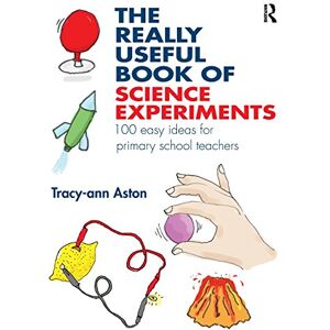 Aston, Tracy-Ann The Really Useful Book of Science Experiments: 100 easy ideas for primary school teachers Aston, Tracy-Ann The Really Useful Book of Science Experiments: 100 easy ideas for primary school teachers