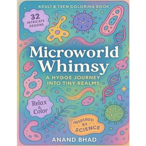 Bhad, Mr Anand Microworld Whimsy: A Hygge Journey Into Tiny Realms: Coloring Book For Adult & Teen Bhad, Mr Anand Microworld Whimsy: A Hygge Journey Into Tiny Realms: Coloring Book For Adult & Teen