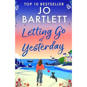 Bartlett, Jo Letting Go of Yesterday: A BRAND NEW heartwarming and life-affirming story of love, hope, and second chances from Jo Bartlett (The Cornish Bay Collection) Bartlett, Jo Letting Go of Yesterday: A BRAND NEW heartwarming and life-affirming story of love, hope, and second chances from Jo Bartlett (The Cornish Bay Collection)