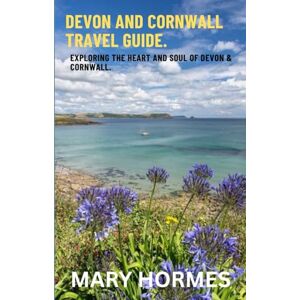 HORMES, MARY DEVON AND CORNWALL TRAVEL GUIDE. Exploring the Heart and Soul of Devon & Cornwall. HORMES, MARY DEVON AND CORNWALL TRAVEL GUIDE. Exploring the Heart and Soul of Devon & Cornwall.