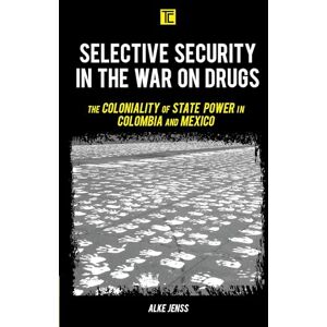 Rowman & Littlefield Publishers Selective Security in the War on Drugs: The Coloniality of State Power in Colombia and Mexico (Transforming Capitalism) Rowman & Littlefield Publishers Selective Security in the War on Drugs: The Coloniality of State Power in Colombia and Mexico (Transforming Capitalism)