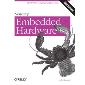 Catsoulis, John Designing Embedded Hardware 2e: Create New Computers and Devices (O'Reilly Ser.) Catsoulis, John Designing Embedded Hardware 2e: Create New Computers and Devices (O'Reilly Ser.)