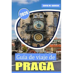 Garcia, Sofia M. Guía de viaje de Praga: Una guía de viaje completa de la rica historia, cultura, cocina checa y lugares emblemáticos de Praga Garcia, Sofia M. Guía de viaje de Praga: Una guía de viaje completa de la rica historia, cultura, cocina checa y lugares emblemáticos de Praga