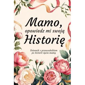 Studio, ArTech Mamo, Opowiedz Mi Swoją Historię: Dziennik z przewodnikiem po historii życia mamy Studio, ArTech Mamo, Opowiedz Mi Swoją Historię: Dziennik z przewodnikiem po historii życia mamy