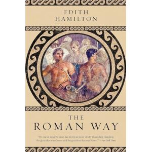 Edith Hamilton The Roman Way Edith Hamilton The Roman Way