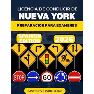 PUBLISHING, EASY DRIVE LICENCIA DE CONDUCIR DE NUEVA YORK PREPARACION PARA EXAMENES 2026: Su guía de estudio completa para aprobar el examen de permiso del DMV, tanto escrito como práctico PUBLISHING, EASY DRIVE LICENCIA DE CONDUCIR DE NUEVA YORK PREPARACION PARA EXAMENES 2026: Su guía de estudio completa para aprobar el examen de permiso del DMV, tanto escrito como práctico