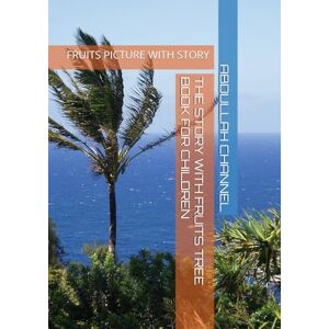 CHANNEL, ABDULLAH THE STORY WITH FRUITS TREE BOOK FOR CHILDREN: FRUITS PICTURE WITH STORY CHANNEL, ABDULLAH THE STORY WITH FRUITS TREE BOOK FOR CHILDREN: FRUITS PICTURE WITH STORY