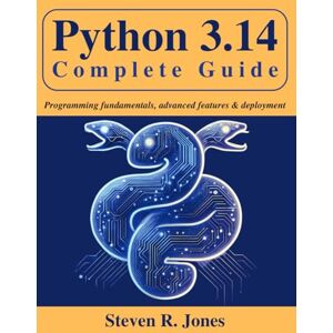 Jones, Steven R. Python 3.14 Complete Guide: Programming Fundamentals, Advanced Features & Deployment (Beginner Today, Professional Tomorrow in Tech) Jones, Steven R. Python 3.14 Complete Guide: Programming Fundamentals, Advanced Features & Deployment (Beginner Today, Professional Tomorrow in Tech)
