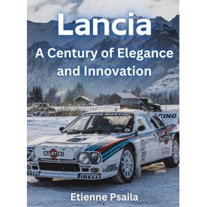 Psaila, Etienne Lancia: A Century Of Elegance And Innovation Psaila, Etienne Lancia: A Century Of Elegance And Innovation