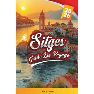 WYNTER, AVA GUIDE DE VOYAGE SITGES 2026: Découvrez l'escapade côtière chic de l'Espagne avec ses plages, son Art nouveau, ses festivals, sa cuisine méditerranéenne et ses conseils d'initiés WYNTER, AVA GUIDE DE VOYAGE SITGES 2026: Découvrez l'escapade côtière chic de l'Espagne avec ses plages, son Art nouveau, ses festivals, sa cuisine méditerranéenne et ses conseils d'initiés