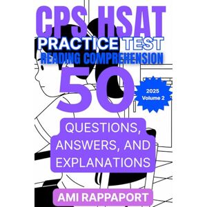 Rappaport, Ami CPS HSAT Practice Test Reading Comprehension: 50 Questions, Answers, and Explanations 2025 Volume 2 (CPS HSAT Practice Tests Reading Comprehension Series) Rappaport, Ami CPS HSAT Practice Test Reading Comprehension: 50 Questions, Answers, and Explanations 2025 Volume 2 (CPS HSAT Practice Tests Reading Comprehension Series)