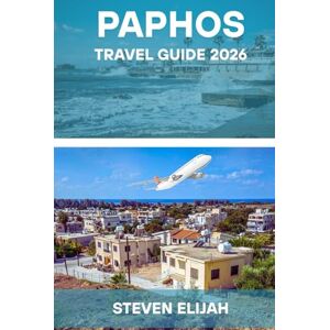 Elijah, Steven Paphos travel guide 2026: Explore Cyprus with Ease with Stunning Beaches, Ancient Sites, Local Food, and Travel Tips for an Unforgettable Holiday. (Every travelers guide) Elijah, Steven Paphos travel guide 2026: Explore Cyprus with Ease with Stunning Beaches, Ancient Sites, Local Food, and Travel Tips for an Unforgettable Holiday. (Every travelers guide)