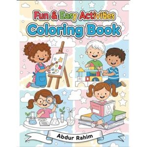 Rahim, Mr Abdur Creative Kids: Fun & Easy Activities Coloring Book: Title: A Super Fun Collection of 50 Pages Featuring Young Artists, Scientists, Builders, and ... Illustrations for Boys and Girls Ages 3-8. Rahim, Mr Abdur Creative Kids: Fun & Easy Activities Coloring Book: Title: A Super Fun Collection of 50 Pages Featuring Young Artists, Scientists, Builders, and ... Illustrations for Boys and Girls Ages 3-8.