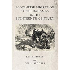 Tinker, Keith Scots-Irish Migration to the Bahamas in the Eighteenth Century Tinker, Keith Scots-Irish Migration to the Bahamas in the Eighteenth Century