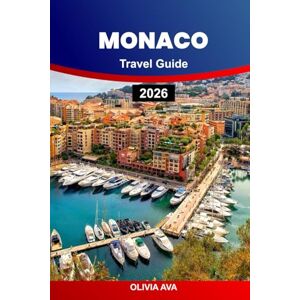 AVA, OLIVIA MONACO TRAVEL GUIDE 2026: Explore Glamour, Culture, Cuisine, Luxury Escapes, Hidden Gems, Coastal Adventures, and Insider Secrets Across the Riviera AVA, OLIVIA MONACO TRAVEL GUIDE 2026: Explore Glamour, Culture, Cuisine, Luxury Escapes, Hidden Gems, Coastal Adventures, and Insider Secrets Across the Riviera