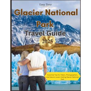 Tour, Easy Glacier National Park Travel Guide 2025: Essential Tips for Hikers, Photographers, and Nature Lovers Visiting Glacier National Park Tour, Easy Glacier National Park Travel Guide 2025: Essential Tips for Hikers, Photographers, and Nature Lovers Visiting Glacier National Park