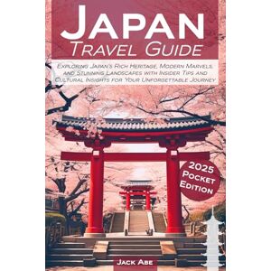 Abe, Jack Japan Travel Guide: Exploring Japan’s Rich Heritage, Modern Marvels, and Stunning Landscapes with Insider Tips and Cultural Insights for Your Unforgettable Journey Abe, Jack Japan Travel Guide: Exploring Japan’s Rich Heritage, Modern Marvels, and Stunning Landscapes with Insider Tips and Cultural Insights for Your Unforgettable Journey