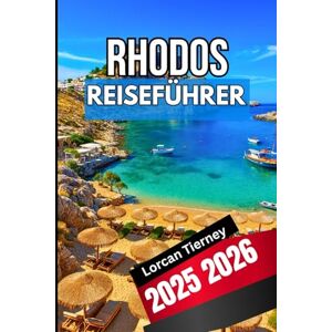 Tierney, Lorcan RHODOS REISEFÜHRER 2025 2026: Insider-Einblicke in Kultur, Strände, Dörfer und alltägliches Reisen Tierney, Lorcan RHODOS REISEFÜHRER 2025 2026: Insider-Einblicke in Kultur, Strände, Dörfer und alltägliches Reisen