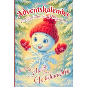 Deffaa, Alevtina Adventskalender Buch mit 24 Geschichten bis Heiligabend: Die kleine Flocki feiert Weihnachten Ein besonderes Weihnachtsbuch zum Vorlesen für Kinder ab 4 Jahren Deffaa, Alevtina Adventskalender Buch mit 24 Geschichten bis Heiligabend: Die kleine Flocki feiert Weihnachten Ein besonderes Weihnachtsbuch zum Vorlesen für Kinder ab 4 Jahren