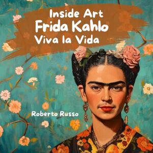 Russo, Roberto Frida Kahlo. Biografía para niños: Historia del arte y de la artista explicada con relatos y actividades creativas. (INSIDE ART Spanish Edition) Russo, Roberto Frida Kahlo. Biografía para niños: Historia del arte y de la artista explicada con relatos y actividades creativas. (INSIDE ART Spanish Edition)