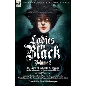 Hetherington, Eunice Ladies in Black: Volume 2: 16 Tales of Ghosts and Terror by the Mistresses of Supernatural Fiction Hetherington, Eunice Ladies in Black: Volume 2: 16 Tales of Ghosts and Terror by the Mistresses of Supernatural Fiction