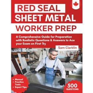 Clarklin, Sam Red Seal Sheet Metal Worker Prep: A Comprehensive Guide for Preparation with Realistic Questions & Answers to Ace your Exam on First Try Clarklin, Sam Red Seal Sheet Metal Worker Prep: A Comprehensive Guide for Preparation with Realistic Questions & Answers to Ace your Exam on First Try