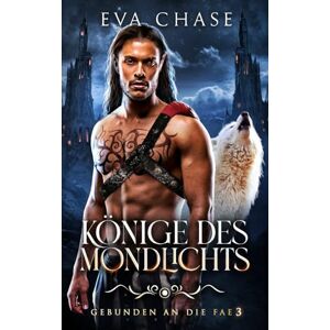 Chase, Eva Könige des Mondlichts: 3 (Gebunden an die Fae) Chase, Eva Könige des Mondlichts: 3 (Gebunden an die Fae)