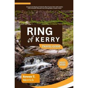 Merrick, Rowan T. Ring of Kerry Travel Guide 2025 2026: Uncover the Beauty of Ireland’s Most Scenic Drive with Castles Cliffs Romantic Retreats and Unforgettable ... Smart Travels for the Soulful Explorers) Merrick, Rowan T. Ring of Kerry Travel Guide 2025 2026: Uncover the Beauty of Ireland’s Most Scenic Drive with Castles Cliffs Romantic Retreats and Unforgettable ... Smart Travels for the Soulful Explorers)
