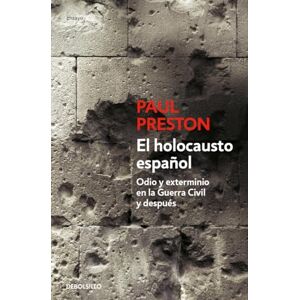 Preston, Paul El Holocausto Español: Odio Y Exterminio En La Guerra Civil Y Después / The Spanish Holocaust: Hate and Extermination During the Civil War and After: ... Extermination During the Civil War and After Preston, Paul El Holocausto Español: Odio Y Exterminio En La Guerra Civil Y Después / The Spanish Holocaust: Hate and Extermination During the Civil War and After: ... Extermination During the Civil War and After