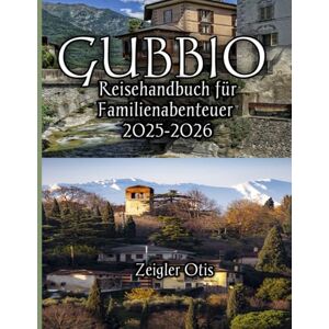 Otis, Zeigler Gubbio Reisehandbuch für Familienabenteuer 2025-2026 Otis, Zeigler Gubbio Reisehandbuch für Familienabenteuer 2025-2026