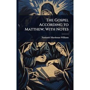 Williams, Nathaniel Marshman The Gospel According to Matthew; With Notes Williams, Nathaniel Marshman The Gospel According to Matthew; With Notes