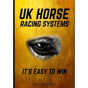 Horrocks, M C UK Horse Racing Systems: It's Easy To Win Horrocks, M C UK Horse Racing Systems: It's Easy To Win