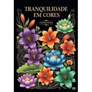 Noronha, Débora Volume 1 – Tranquilidade em Cores: Flores delicadas e frases acolhedoras Para acalmar a mente e trazer leveza (Entre linhas e respiros) Noronha, Débora Volume 1 – Tranquilidade em Cores: Flores delicadas e frases acolhedoras Para acalmar a mente e trazer leveza (Entre linhas e respiros)