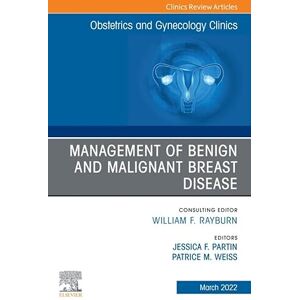 Elsevier Management of Benign and Malignant Breast Disease, An Issue of Obstetrics and Gynecology Clinics , E-Book (The Clinics: Internal Medicine) Elsevier Management of Benign and Malignant Breast Disease, An Issue of Obstetrics and Gynecology Clinics , E-Book (The Clinics: Internal Medicine)