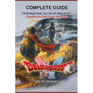 Sienna Crawford Dragon Quest I & II HD-2D Remake Complete Guide & Walkthrough: Full Strategy Guide, Tips, Secrets, Maps & 100% Completion for Both Classic Adventures – Fully Updated for the HD-2D Remake Sienna Crawford Dragon Quest I & II HD-2D Remake Complete Guide & Walkthrough: Full Strategy Guide, Tips, Secrets, Maps & 100% Completion for Both Classic Adventures – Fully Updated for the HD-2D Remake