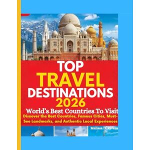 Rivera, Melissa D. TOP TRAVEL DESTINATIONS 2026 World’s Best Countries To Visit: Discover the Best Countries, Famous Cities, Must-See Landmarks, and Authentic Local Experiences Rivera, Melissa D. TOP TRAVEL DESTINATIONS 2026 World’s Best Countries To Visit: Discover the Best Countries, Famous Cities, Must-See Landmarks, and Authentic Local Experiences
