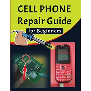 Mamun, Hossne Cell phone Repair Guide for Beginners: Yourself Guide To Troubleshooting and Repairing Mobile Cell phones (Volume 1): 2 (Cell phone Repair Guide for Beginners (Volume 1)) Mamun, Hossne Cell phone Repair Guide for Beginners: Yourself Guide To Troubleshooting and Repairing Mobile Cell phones (Volume 1): 2 (Cell phone Repair Guide for Beginners (Volume 1))