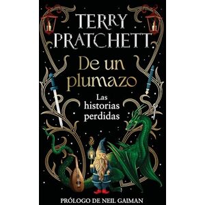 Pratchett, Terry de Un Plumazo: Las Historias Perdidas / A Stroke of the Pen: The Lost Stories: Las historias perdidas / The Lost Stories Pratchett, Terry de Un Plumazo: Las Historias Perdidas / A Stroke of the Pen: The Lost Stories: Las historias perdidas / The Lost Stories