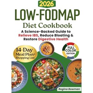 Bowman, Regina The Complete Low-FODMAP Diet Cookbook: A Science-Backed Guide with Gut-Friendly Recipes and a 14-Day Meal Plan to Relieve IBS, Reduce Bloating, and Restore Digestive Health Bowman, Regina The Complete Low-FODMAP Diet Cookbook: A Science-Backed Guide with Gut-Friendly Recipes and a 14-Day Meal Plan to Relieve IBS, Reduce Bloating, and Restore Digestive Health