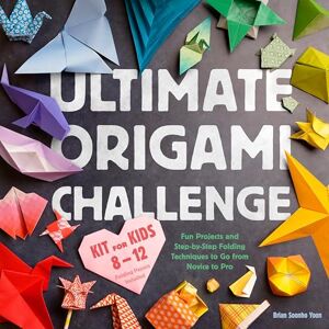 Soonho Yoon, Brian Ultimate Origami Challenge Kit for Kids 8-12: Fun Projects and Step-By-Step Folding Techniques to Go from Novice to Pro (Folding Papers Included) Soonho Yoon, Brian Ultimate Origami Challenge Kit for Kids 8-12: Fun Projects and Step-By-Step Folding Techniques to Go from Novice to Pro (Folding Papers Included)