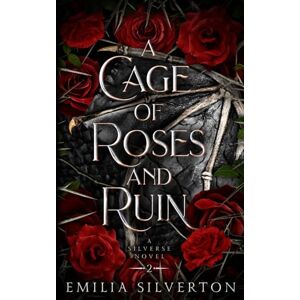 Silverton, Emilia A Cage of Roses and Ruin: A Silverse Novel: 2 (The Cursed Kingdoms (Spicy Dark Fantasy Romance Novels)) Silverton, Emilia A Cage of Roses and Ruin: A Silverse Novel: 2 (The Cursed Kingdoms (Spicy Dark Fantasy Romance Novels))